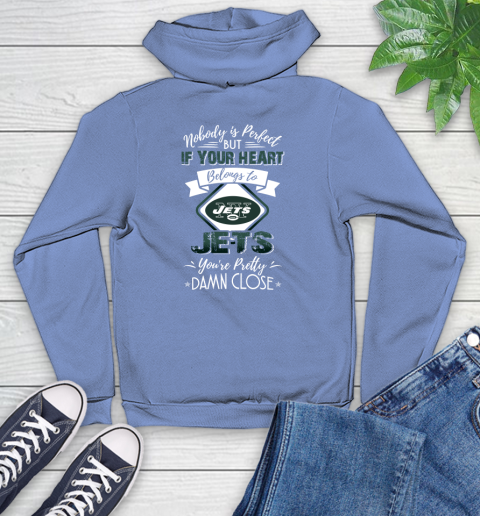 NFL Football New York Jets Nobody Is Perfect But If Your Heart Belongs To Jets You're Pretty Damn Close Shirt Youth Hoodie 11