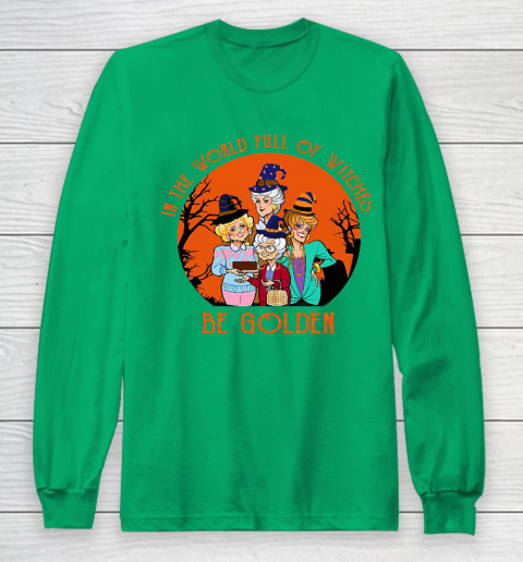 Golden Girls Tshirt In the world full of witch be Golden girls Halloween Long Sleeve T-Shirt 4