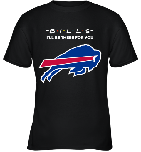 I'll Be There For You Buffalo Bills Friends Movie NFL Youth T-Shirt