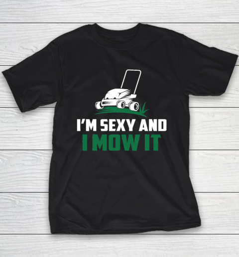 Im Sexy And I Mow It Shirt Landscaping Lawn Mowing Youth T-Shirt