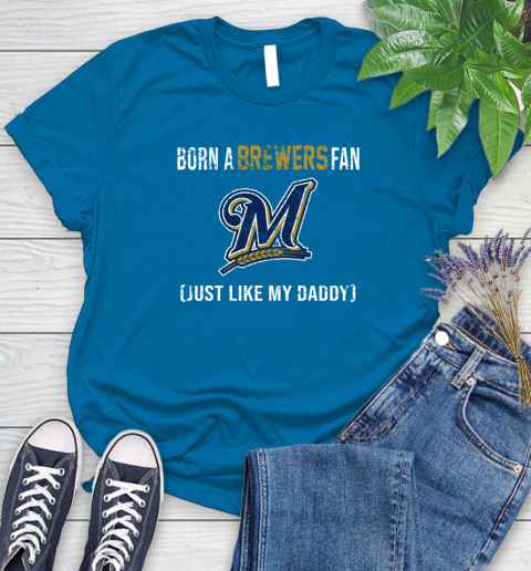 MLB Baseball Milwaukee Brewers Loyal Fan Just Like My Daddy Shirt Women's T-Shirt 8