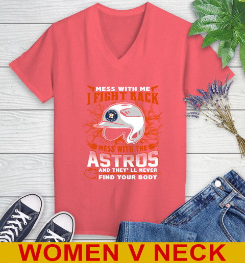 MLB Baseball Houston Astros Mess With Me I Fight Back Mess With My Team And They'll Never Find Your Body Shirt Women's V-Neck T-Shirt 6