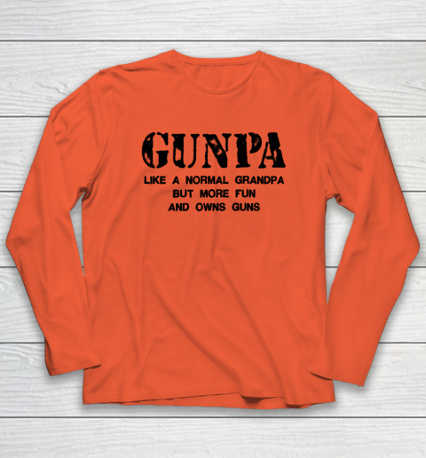 GUNPA Like A Normal Grandpa But More Fun And Owns Guns Long Sleeve T-Shirt 3