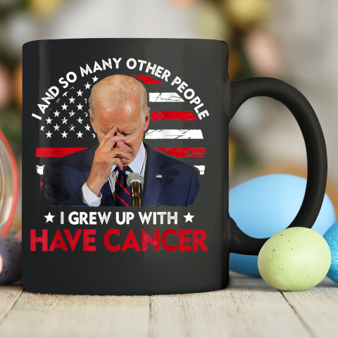 Joe Biden Has Cancer  Biden Has Cancer Anti Biden Ceramic Mug 11oz