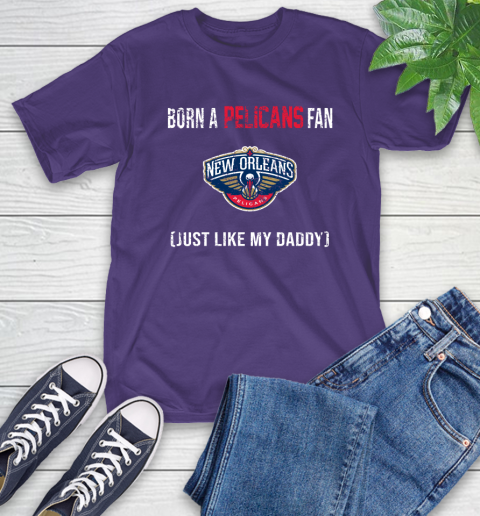 NBA New Orleans Pelicans Loyal Fan Just Like My Daddy Basketball Shirt T-Shirt 5