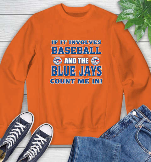 MLB If It Involves Baseball And Toronto Blue Jays Count Me In Sports Sweatshirt 4