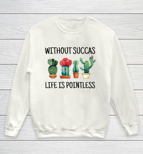 Cactus Without Succas Life is Pointless funny pun cute Youth Sweatshirt