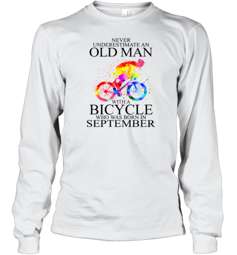 Never Underestimate An Old Man With A Bicycle Who Was Born In September Long Sleeve T-Shirt