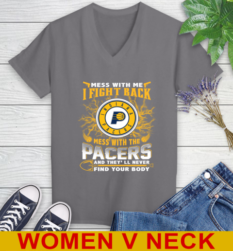 NBA Basketball Indiana Pacers Mess With Me I Fight Back Mess With My Team And They'll Never Find Your Body Shirt Women's V-Neck T-Shirt 11