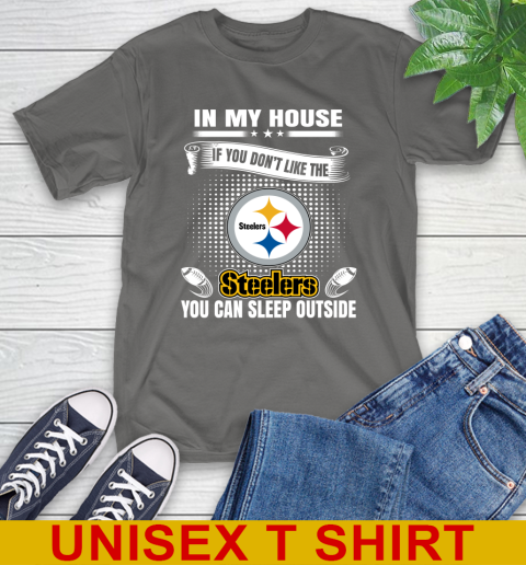 Pittsburgh Steelers NFL Football In My House If You Don't Like The  Steelers You Can Sleep Outside Shirt T-Shirt 10