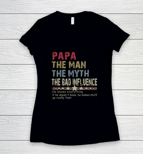 Papa The Man The Myth The Bad Influence He Knows Everything Women's V-Neck T-Shirt