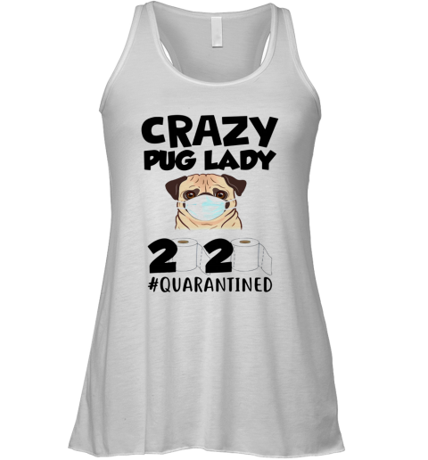 Crazy Pug Lady 2020 #Quarantined Racerback Tank