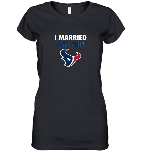 I Married Into This Houston Texans Women's V-Neck T-Shirt