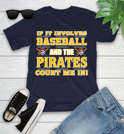 MLB If It Involves Baseball And The Pittsburgh Pirates Count Me In Sports Youth T-Shirt 3
