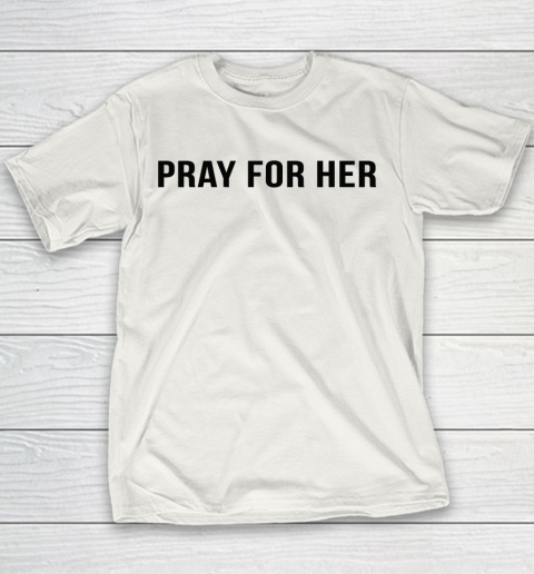 Pray For Her Shirt Youth T-Shirt