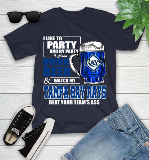 MLB I Like To Party And By Party I Mean Drink Beer And Watch My Tampa Bay Rays Beat Your Team's Ass Baseball Youth T-Shirt 2