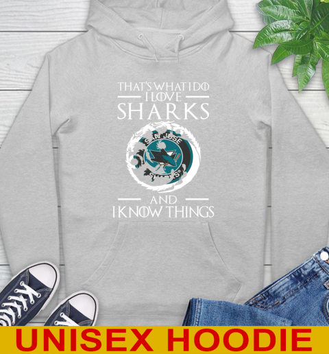 San Jose Sharks NHL Hockey That's What I Do I Love My Team And I Know Things Game Of Thrones 18