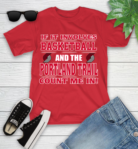 NBA If It Involves Basketball And Portland Trail Blazers Count Me In Sports Youth T-Shirt 10