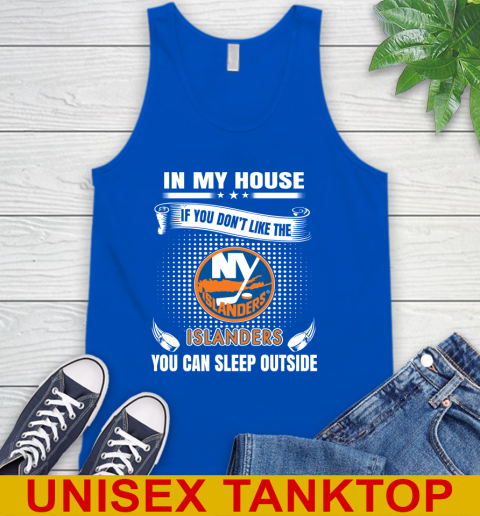New York Islanders NHL Hockey In My House If You Don't Like The Islanders You Can Sleep Outside Shirt Tank Top 4
