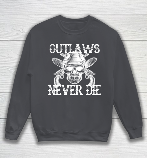 Outlaws Never Die shirt skull biker Sweatshirt 4