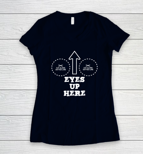 Eyes Up Here With Cut Out For Boobs Women's V-Neck T-Shirt 2