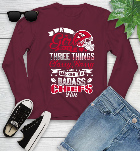 Kansas City Chiefs NFL Football A Girl Should Be Three Things Classy Sassy And A Be Badass Fan Youth Long Sleeve 6
