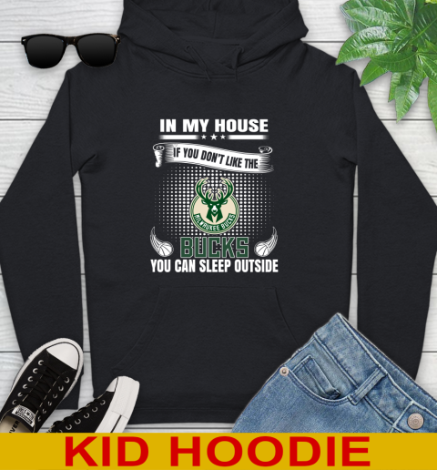 Milwaukee Bucks NBA Basketball In My House If You Don't Like The Bucks You Can Sleep Outside Shirt Youth Hoodie