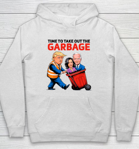 Garbage For Trump 2024  Time To Take Out The Garbage Hoodie