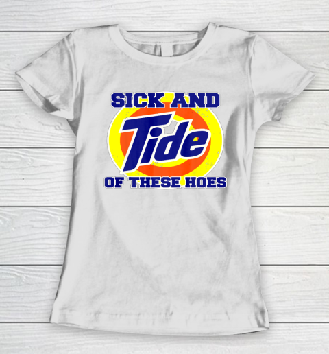 Sick And Tide Of These Hoes Women's T-Shirt 2