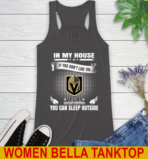 Vegas Golden Knights NHL Hockey In My House If You Don't Like The Knights You Can Sleep Outside Shirt Racerback Tank 10
