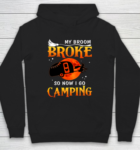 My Broom Broke So Now I Go Camping Funny Halloween Gifts Hoodie