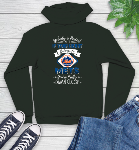 MLB Baseball New York Mets Nobody Is Perfect But If Your Heart Belongs To Mets You're Pretty Damn Close Shirt Youth Hoodie 12