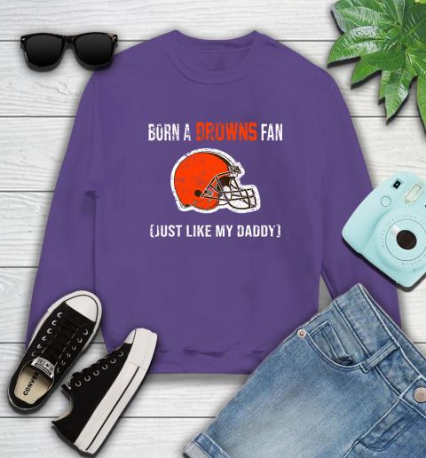 NFL Cleveland Browns Football Loyal Fan Just Like My Daddy Shirt Sweatshirt 4
