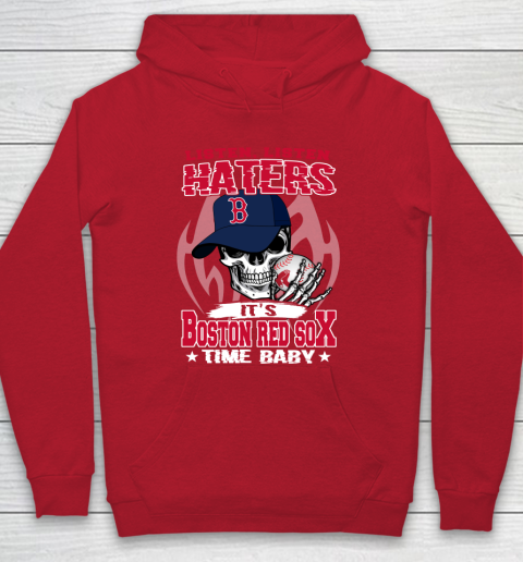 Listen Haters It is RED SOX Time Baby MLB Hoodie 7
