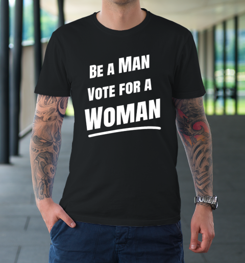 Be A Man Vote For A Woman  Harris 2024  Kamala Harris T-Shirt 2
