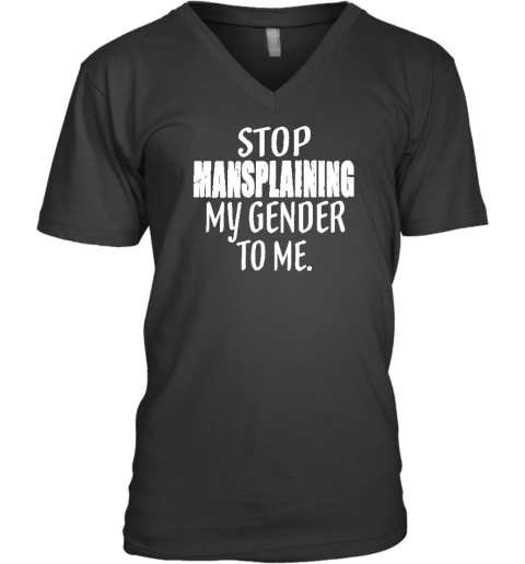 Stop Mansplaining My Gender To Me V