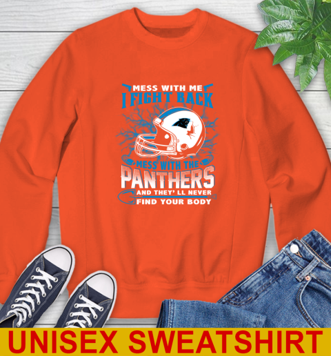 NFL Football Carolina Panthers Mess With Me I Fight Back Mess With My Team And They'll Never Find Your Body Shirt Sweatshirt 3