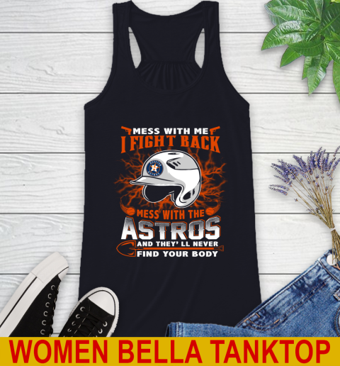 MLB Baseball Houston Astros Mess With Me I Fight Back Mess With My Team And They'll Never Find Your Body Shirt Racerback Tank 8