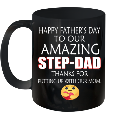 Happy Father's Day To Our Amazing Step Dad Thanks For Putting Up With Our Mom Ceramic Mug 11oz