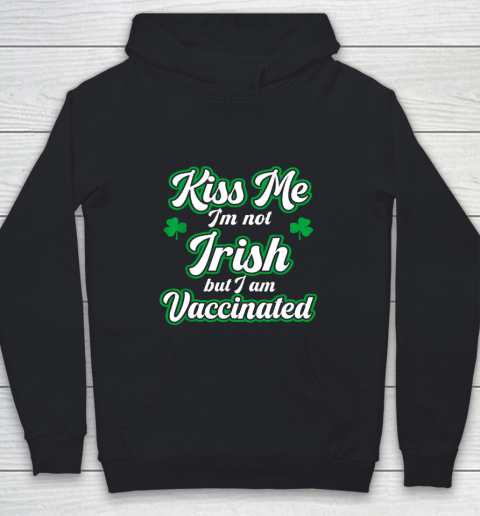 Kiss Me I m Not Irish But I Am Vaccinated St Patrick Day Youth Hoodie