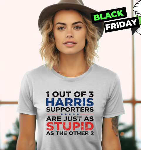 1 out of 3 Harris supporters are just as stupid as the other 2 Women's T-Shirt