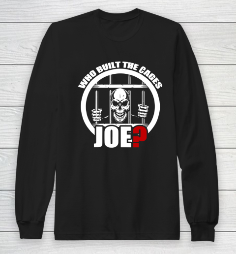 Who Built The Cages Joe Long Sleeve T-Shirt