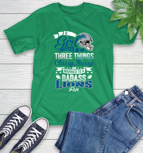 Detroit Lions NFL Football A Girl Should Be Three Things Classy Sassy And A Be Badass Fan T-Shirt 7