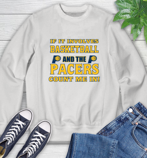 NBA If It Involves Basketball And Indiana Pacers Count Me In Sports Sweatshirt