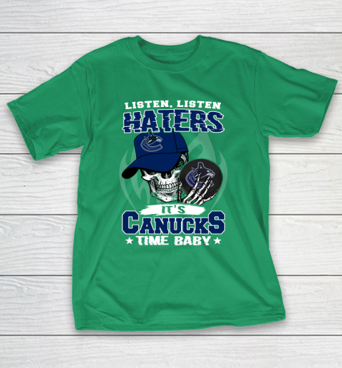 Listen Haters It is CANUCKS Time Baby NHL T-Shirt 5