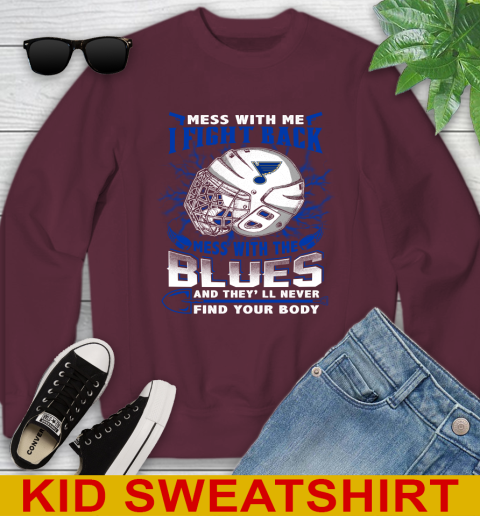 St.Louis Blues Mess With Me I Fight Back Mess With My Team And They'll Never Find Your Body Shirt Youth Sweatshirt 4