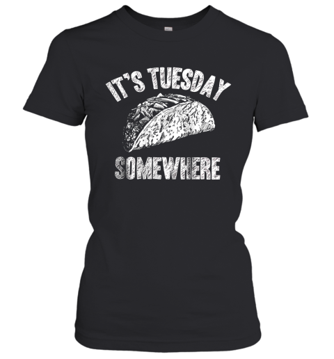 Its Tuesday Somewhere Taco Women's T-Shirt