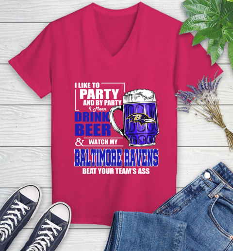 NFL I Like To Party And By Party I Mean Drink Beer and Watch My Baltimore Ravens Beat Your Team's Ass Football Women's V-Neck T-Shirt 9