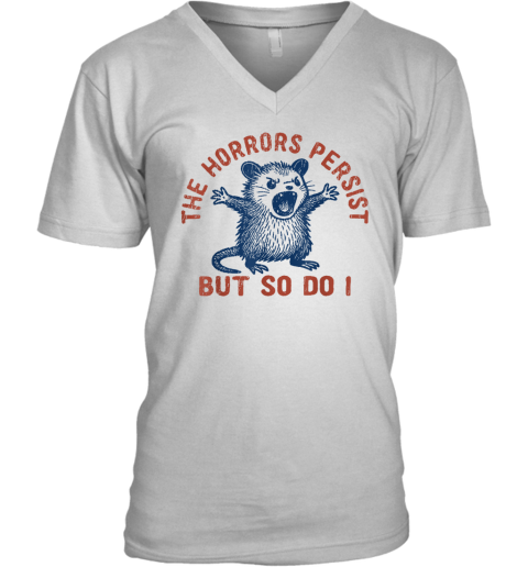 The Horrors Persist But So Do I V-Neck T-Shirt