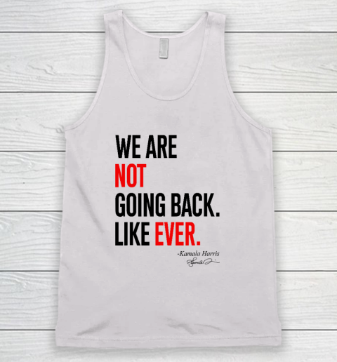 We Are Not Going Back Like Ever Kamala Harris 2024 President Tank Top